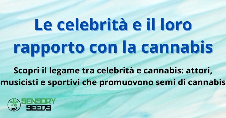 Le celebrità e il loro rapporto con la cannabis
