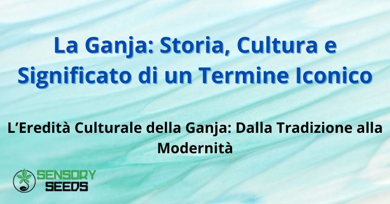La Ganja: Storia, Cultura e Significato